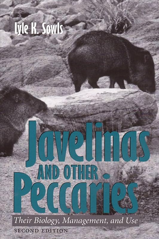 Javelinas and Other Peccaries: Their Biology, Management, and Use, Second Edition (Volume 21) (W. L. Moody Jr. Natural History Series) by Lyle K. Sowls