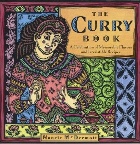 The Curry Book: Memorable Flavors and Irresistibly Simple Recipes from Around the World by Nancie McDermott