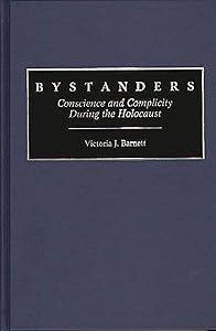 Bystanders: Conscience and Complicity During the Holocaust (Contributions to the Study of Religion: Christianity and the) by Victoria Barnett