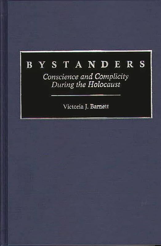 Bystanders: Conscience and Complicity During the Holocaust (Contributions to the Study of Religion: Christianity and the) by Victoria Barnett