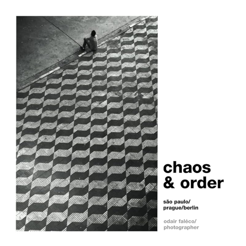 Chaos & Order: Selected works from São Paulo / Prague / Berlin by Odair Faleco