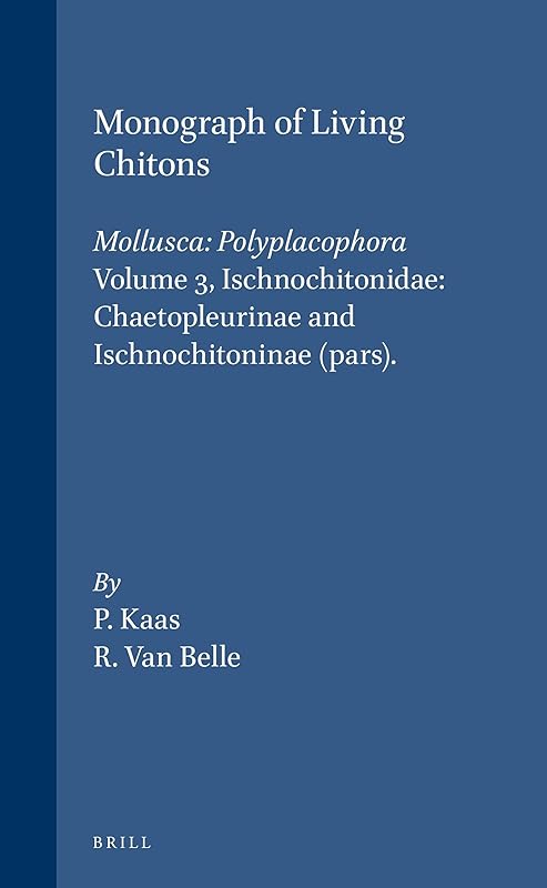 Monograph of Living Chitons: Mollusca: Polyplacophora, Ischnochitonidae: Chaetopleurinae and Ischnochitoninae Pars (3) by Piet Kaas