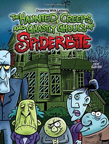 Drawing With Letters: The Haunted Creeps and Ghastly Ghouls of Spiderbite by Steve Harpster