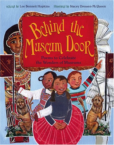 Behind the Museum Door: Poems to Celebrate the Wonders of Museums by Lee Bennett Hopkins