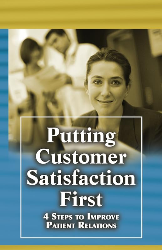 Putting Customer Satisfaction First: 4 Steps to Improve Patient Relations by HCPro