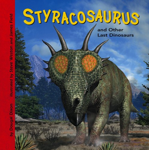 Styracosaurus and Other Last Dinosaurs (Dinosaur Find) by Dougal Dixon
