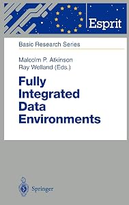 Fully Integrated Data Environments: Persistent Programming Languages, Object Stores, and Programming Environments (ESPRIT Basic Research Series) by Malcolm P. Atkinson