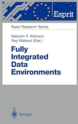 Fully Integrated Data Environments: Persistent Programming Languages, Object Stores, and Programming Environments (ESPRIT Basic Research Series)