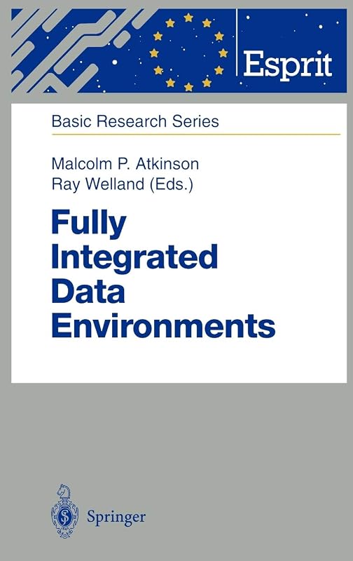 Fully Integrated Data Environments: Persistent Programming Languages, Object Stores, and Programming Environments (ESPRIT Basic Research Series) by Malcolm P. Atkinson