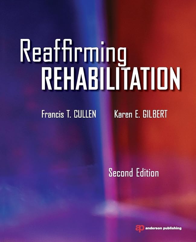 Reaffirming Rehabilitation, Second Edition by Francis T. Cullen