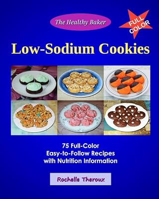 Low-Sodium Cookies: 75 Full-Color Easy-to-Follow Recipes with Nutrition Information