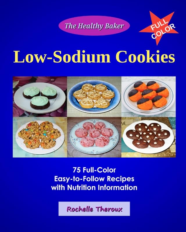 Low-Sodium Cookies: 75 Full-Color Easy-to-Follow Recipes with Nutrition Information by Rochelle Theroux