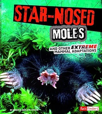 Star-Nosed Moles and Other Extreme Mammal Adaptations