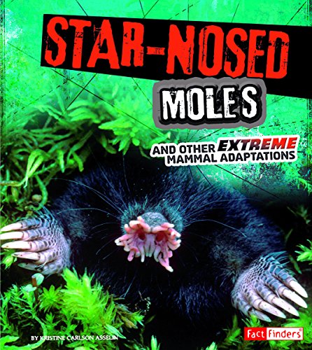 Star-Nosed Moles and Other Extreme Mammal Adaptations by Jody Sullivan Rake
