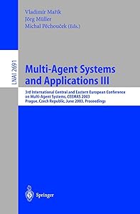 Multi-Agent Systems and Applications III: 3rd International Central and Eastern European Conference on Multi-Agent Systems, CEEMAS 2003, Prague, Czech ... (Lecture Notes in Computer Science, 2691) by Vladimir Marik