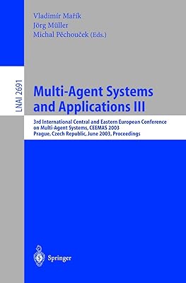 Multi-Agent Systems and Applications III: 3rd International Central and Eastern European Conference on Multi-Agent Systems, CEEMAS 2003, Prague, Czech ... (Lecture Notes in Computer Science, 2691)