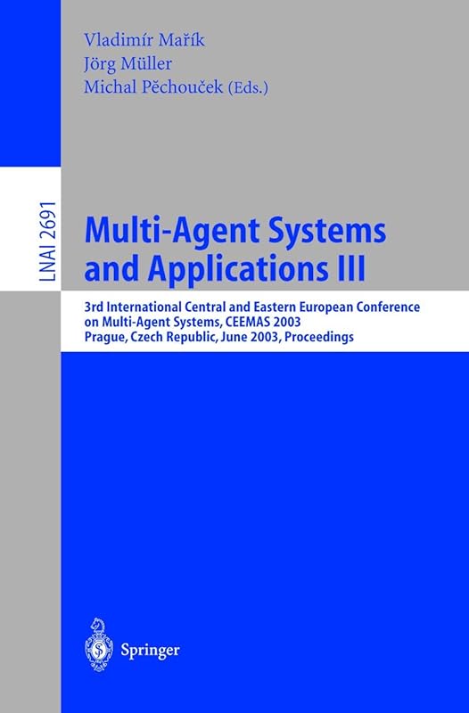 Multi-Agent Systems and Applications III: 3rd International Central and Eastern European Conference on Multi-Agent Systems, CEEMAS 2003, Prague, Czech ... (Lecture Notes in Computer Science, 2691) by Vladimir Marik