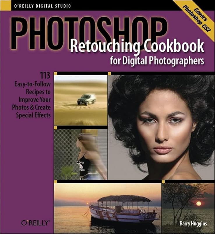 Photoshop Retouching Cookbook for Digital Photographers: 113 Easy-to-Follow Recipes to Improve Your Photos and Create Special Effects by Barry Huggins