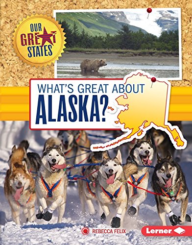 What's Great About Alaska? by Rebecca Felix
