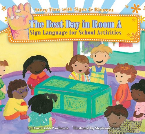 The Best Day in Room a: Sign Language for School Activities by Dawn Babb Prochovnic