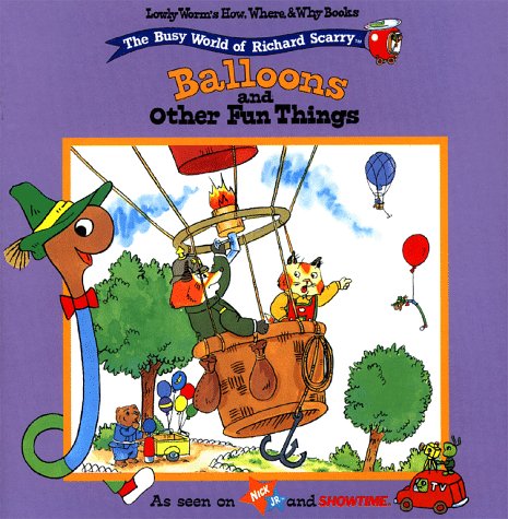 Balloons And Other Fun Things Lowly Worms How Where Why Book#3 (Lowly Worm's How, Where and Why) by Richard Scarry