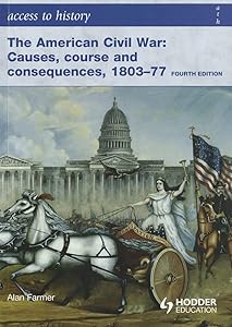 Access to History The American Civil War Causes, Courses and Consequences 1803-1877