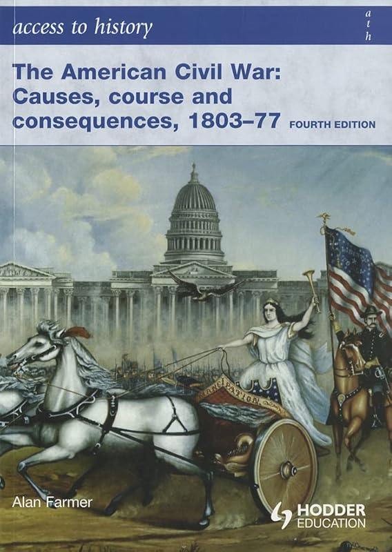 Access to History The American Civil War Causes, Courses and Consequences 1803-1877 by Alan Farmer