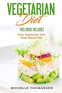 Vegetarian Diet: This book includes: Keto Vegetarian for Permanent Weight Loss and Burn Fat and Plant-Based Diet to live longer and be healthier by Michelle Thomasson