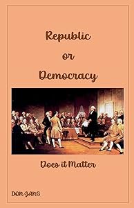 Republic or Democracy Does it Matter by Don Jans