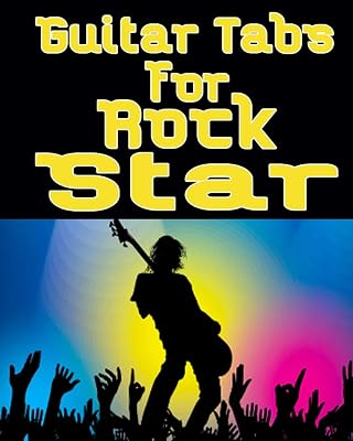 Guitar Tabs for a Rock Star: Amazing Guitar Tabs for all lovers of rock music , write your own rock music