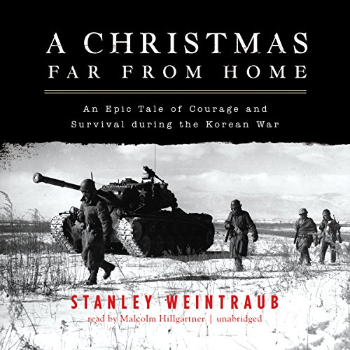 A Christmas Far from Home: An Epic Tale of Courage and Survival During the Korean War by Stanley Weintraub