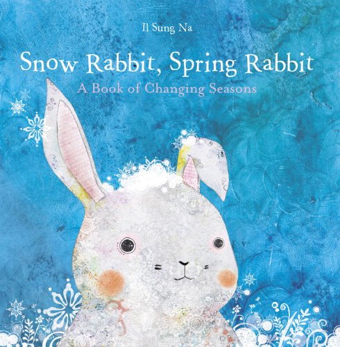 Snow Rabbit, Spring Rabbit: A Book of Changing Seasons by Il Sung Na