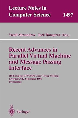 Recent Advances in Parallel Virtual Machine and Message Passing Interface: 5th European PVM/MPI Users' Group Meeting, Liverpool, UK, September 7-9, ... (Lecture Notes in Computer Science, 1497)
