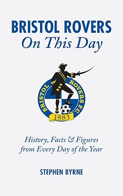 Bristol Rovers On This Day: History, Facts and Figures from Every Day of the Year