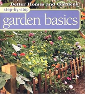 Step-By-Step Garden Basics (Better Homes & Gardens Step-By-Step)