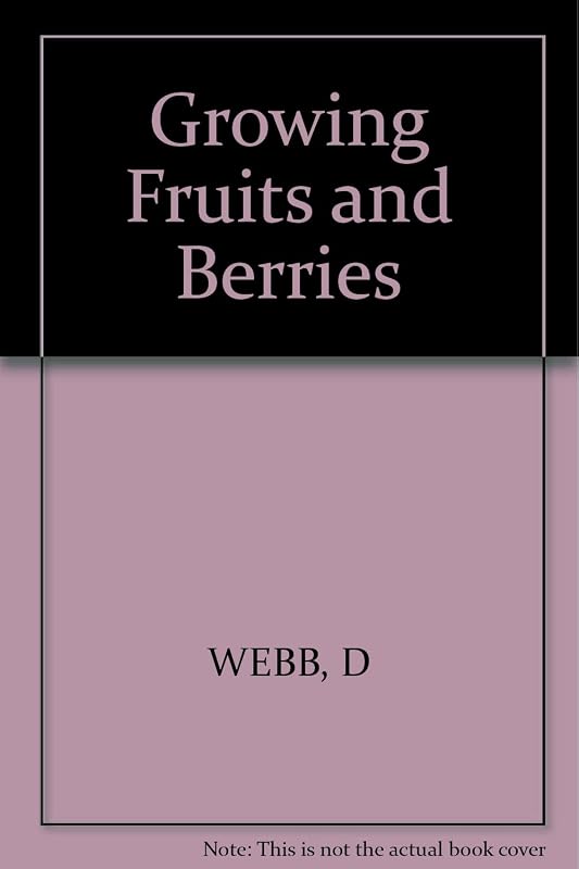 Growing Fruits and Berries by David A. Webb