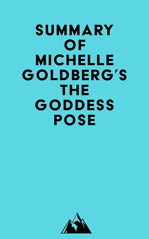 Summary of Michelle Goldberg's The Goddess Pose by Everest Media