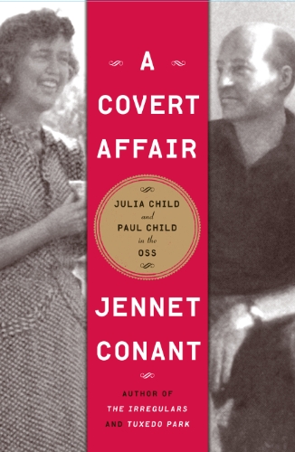 A Covert Affair: The Adventures of Julia Child and Paul Child in the OSS by Jennet Conant