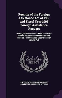 Rewrite of the Foreign Assistance Act of 1961 and Fiscal Year 1995 Foreign Assistance Request: Hearings Before the Committee on Foreign Affairs, House ... Third Congress, Second Session Volume Pt. 5