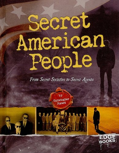 Secret American People: From Secret Societies to Secret Agents by Christopher Forest