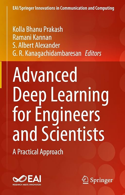 Advanced Deep Learning for Engineers and Scientists: A Practical Approach (EAI/Springer Innovations in Communication and Computing) by Kolla Bhanu Prakash