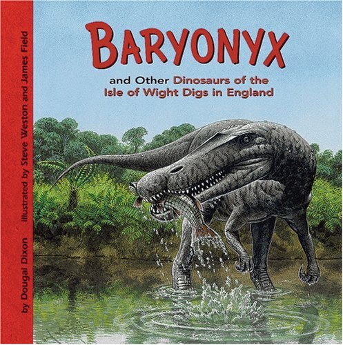 Baryonyx and Other Dinosaurs of the Isle of Wight Digs in England by Dougal Dixon