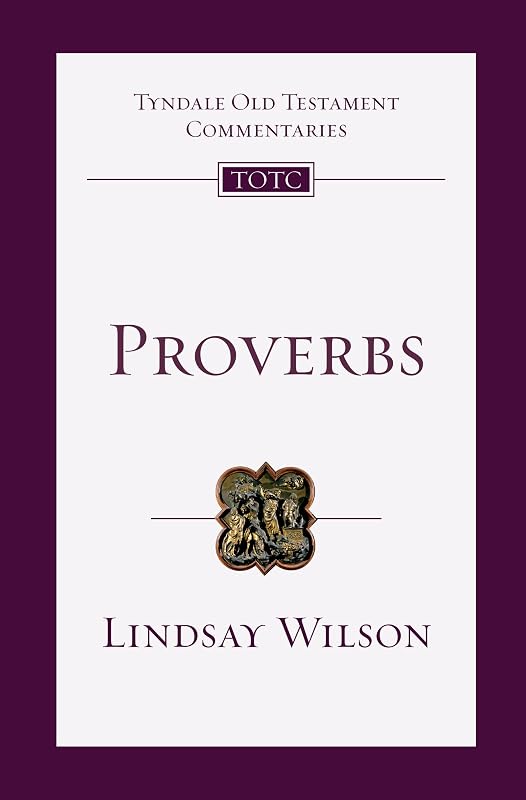 Proverbs: An Introduction and Commentary (Volume 17) (Tyndale Old Testament Commentaries) by Lindsay Wilson