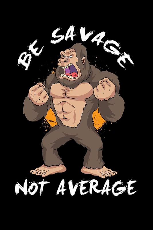 Be Savage Not Average: 120 Pages I 6x9 I Blank I Funny Motivation & Weight Lifting Gifts by Funny Notebooks