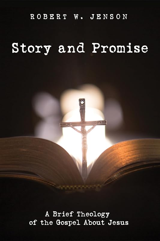 Story and Promise: A Brief Theology of the Gospel About Jesus by Robert W. Jenson