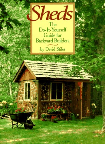 Sheds: The Do-It-Yourself Guide for Backyard Builders by David Stiles
