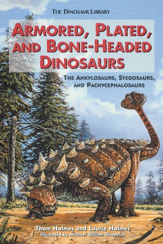 Armored, Plated, and Bone-Headed Dinosaurs: The Ankylosaurs, Stegosaurs, and Pachycephalosaurs (Dinosaur Library) by Thom Holmes