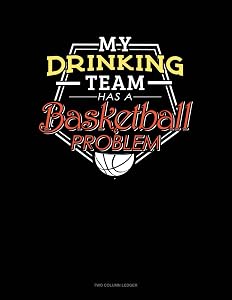 My Drinking Team Has A Basketball Problem: Two Column Ledger