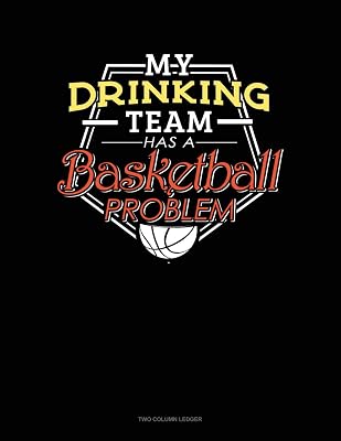 My Drinking Team Has A Basketball Problem: Two Column Ledger