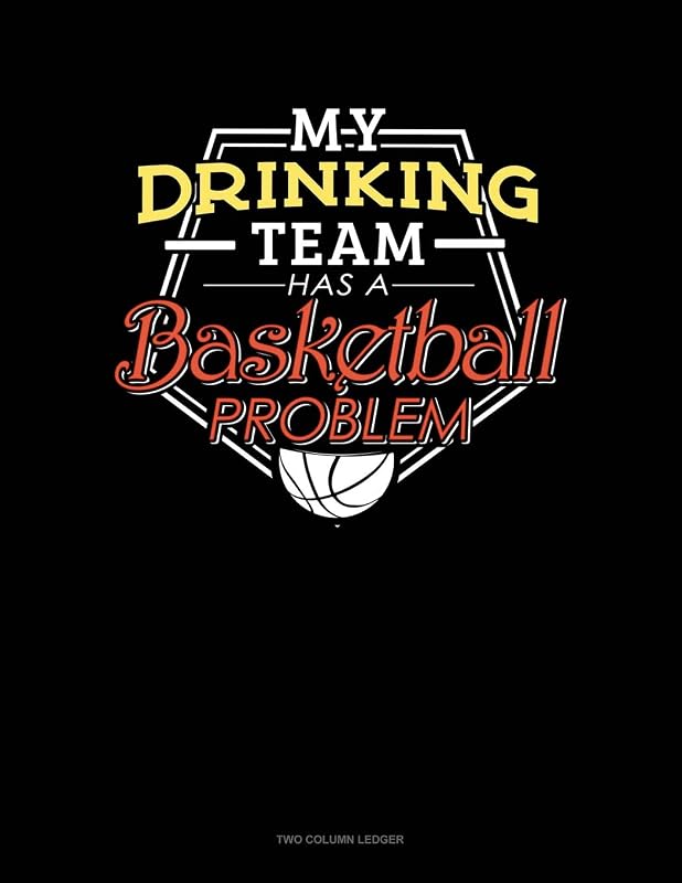 My Drinking Team Has A Basketball Problem: Two Column Ledger by Jeryx Publishing